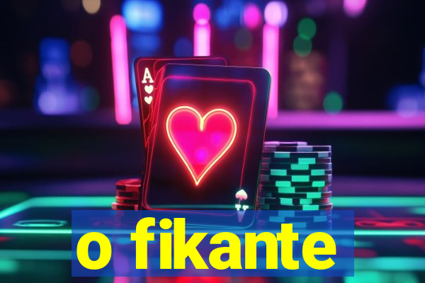 o fikante